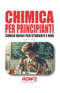 Chimica Per Principianti: Corso Facile per Studenti e Non