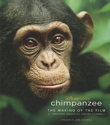 Chimpanzee: The Making of the Film - Boesch, Christophe, Professor, and O'Connell, Sanjida