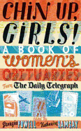 Chin Up, Girls!: A Book of Women's Obituaries from the Daily Telegraph