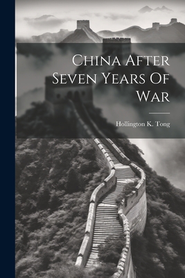 China After Seven Years Of War - Tong, Hollington K