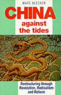 China Against the Tides: Restructuring Through Revolution, Radicalism and Reform