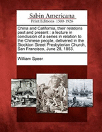 China and California, Their Relations Past and Present: A Lecture in Conclusion of a Series in Relation to the Chinese People, Delivered in the Stockton Street Presbyterian Church, San Francisco, June 28, 1853.