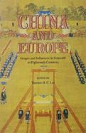 China and Europe: Images and Influences in Sixteenth to Eighteenth Centuries