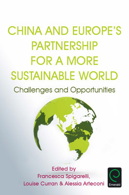 China and Europe's Partnership for a More Sustainable World: Challenges and Opportunities - Spigarelli, Francesca (Editor), and Curran, Louise (Editor), and Arteconi, Alessia (Editor)