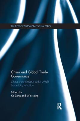 China and Global Trade Governance: China's First Decade in the World Trade Organization - Zeng, Ka (Editor), and Liang, Wei (Editor)