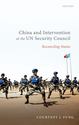China and Intervention at the UN Security Council: Reconciling Status - Fung, Courtney J.