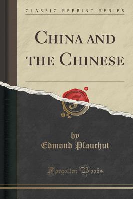 China and the Chinese (Classic Reprint) - Plauchut, Edmond