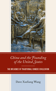 China and the Founding of the United States: The Influence of Traditional Chinese Civilization