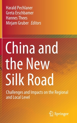 China and the New Silk Road: Challenges and Impacts on the Regional and Local Level - Pechlaner, Harald (Editor), and Erschbamer, Greta (Editor), and Thees, Hannes (Editor)