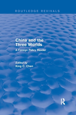 China and the Three Worlds: A Foreign Policy Reader: A Foreign Policy Reader - Chen, King C.