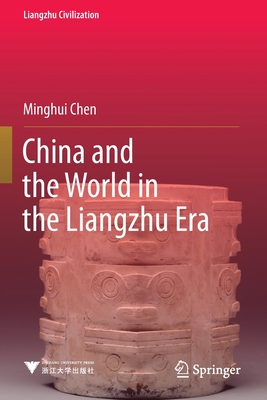 China and the World in the Liangzhu Era - Chen, Minghui, and Zhang, Yi (Translated by)