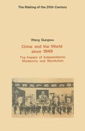 China and the World Since 1949: The Impact of Independence, Modernity and Revolution