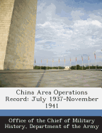 China Area Operations Record: July 1937-November 1941