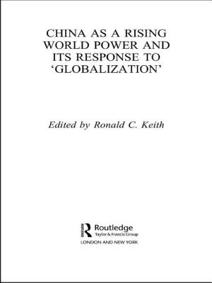 China as a Rising World Power and Its Response to 'Globalization' - Keith, Ronald C (Editor)