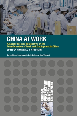 China at Work: A Labour Process Perspective on the Transformation of Work and Employment in China - Liu, Mingwei, and Smith, Chris