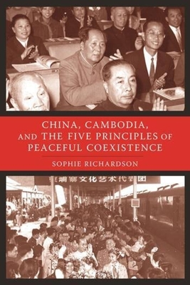 China, Cambodia, and the Five Principles of Peaceful Coexistence - Richardson, Sophie, Professor
