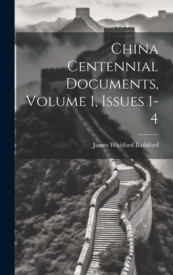China Centennial Documents, Volume 1, issues 1-4 - Bashford, James Whitford