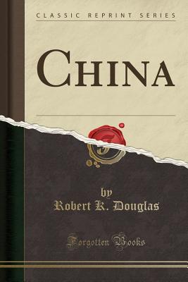 China (Classic Reprint) - Douglas, Robert K