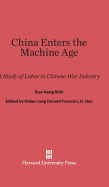 China Enters the Machine Age: A Study of Labor in Chinese War Industry - Shih, Kuo-Heng, and Fei, Hsiao-Tung (Translated by), and Hsu, Francis L K (Translated by)