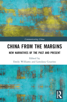 China from the Margins: New Narratives of the Past and Present - Williams, Emily (Editor), and Cesarino, Loredana (Editor)