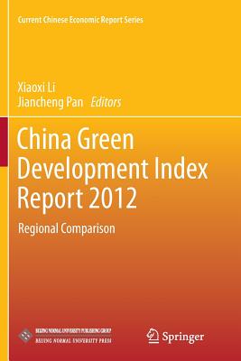 China Green Development Index Report 2012: Regional Comparison - Li, Xiaoxi (Editor), and Pan, Jiancheng (Editor)