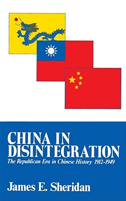 China in Disintegration: The Republican Era in Chinese History, 1912-1949 - Sheridan, James E