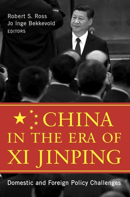 China in the Era of Xi Jinping: Domestic and Foreign Policy Challenges - Ross, Robert S (Editor), and Bekkevold, Jo Inge (Contributions by)