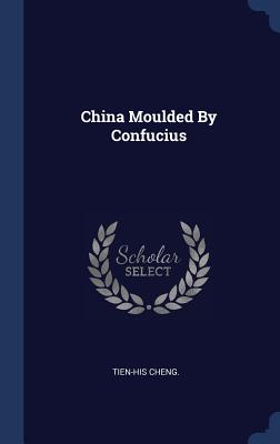 China Moulded By Confucius - Cheng, Tien-His