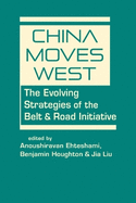 China Moves West: The Evolving Strategies of the Belt & Road Initiative