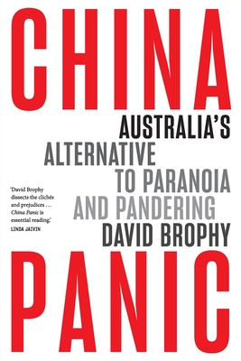 China Panic: Australia's Alternative to Paranoia and Pandering - Brophy, David