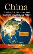 China: Politics, U.S. Relations and the Chen Guangcheng Affair
