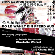 China: Sagen Und Geschichten - Bo Le W?hlt Ein Pferd Aus: Zweisprachig Chinesisch-Deutsch