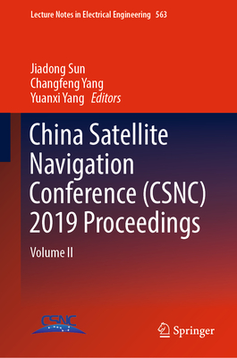 China Satellite Navigation Conference (Csnc) 2019 Proceedings: Volume II - Sun, Jiadong (Editor), and Yang, Changfeng (Editor), and Yang, Yuanxi (Editor)