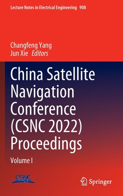 China Satellite Navigation Conference (CSNC 2022) Proceedings: Volume I - Yang, Changfeng (Editor), and Xie, Jun (Editor)