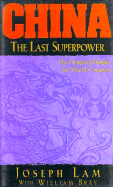 China: The Last Superpower: The Dragon's Hunger for World Conquest - Lam, Joseph, and Bray, William