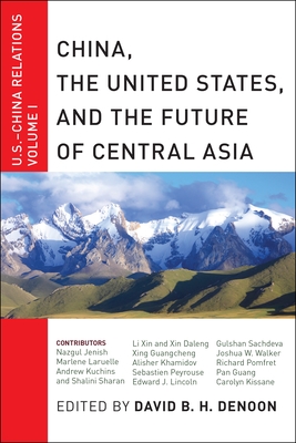 China, the United States, and the Future of Central Asia: U.S.-China Relations, Volume I - Denoon, David B H (Editor)