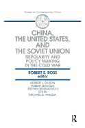 China, the United States and the Soviet Union: Tripolarity and Policy Making in the Cold War