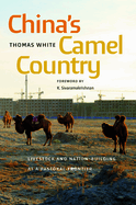 China's Camel Country: Livestock and Nation-Building at a Pastoral Frontier