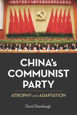 China's Communist Party: Atrophy and Adaptation - Shambaugh, David, and Brinley, Joseph