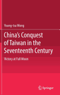 China's Conquest of Taiwan in the Seventeenth Century: Victory at Full Moon