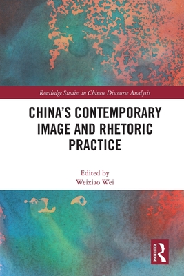 China's Contemporary Image and Rhetoric Practice - Wei, Weixiao (Editor)