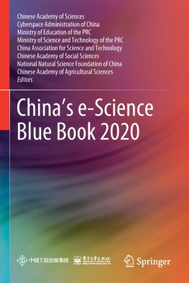 China's e-Science Blue Book 2020 - Chinese Academy of Sciences (Editor), and Cyberspace Administration of China (Editor), and Ministry of Education (Editor)