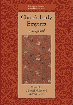 China's Early Empires: A Re-appraisal - Nylan, Michael (Editor), and Loewe, Michael (Editor)