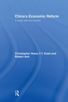 China's Economic Reform: A Study with Documents - Ash, Robert (Editor), and Howe, Christopher (Editor), and Kueh, Y y (Editor)