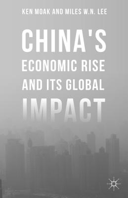 China's Economic Rise and Its Global Impact - Moak, Ken, and Lee, Miles W N