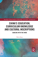 China's Education, Curriculum Knowledge and Cultural Inscriptions: Dancing with The Wind