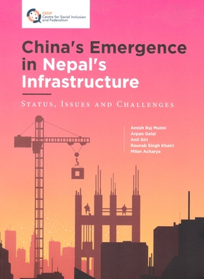 China's Emergence in Nepal's Infrastructure : Status, Issues and Challenges - Mulmi, Amish Raj