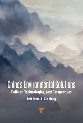 China's Environmental Solutions: Policies, Technologies, and Perspectives - Schmid, Rolf, and Xiong, Xin