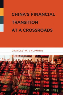 China's Financial Transition at a Crossroads - Calomiris, Charles (Editor)