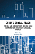 China's Global Reach: The Belt and Road Initiative (BRI) and Asian Infrastructure Investment Bank (AIIB), Volume II